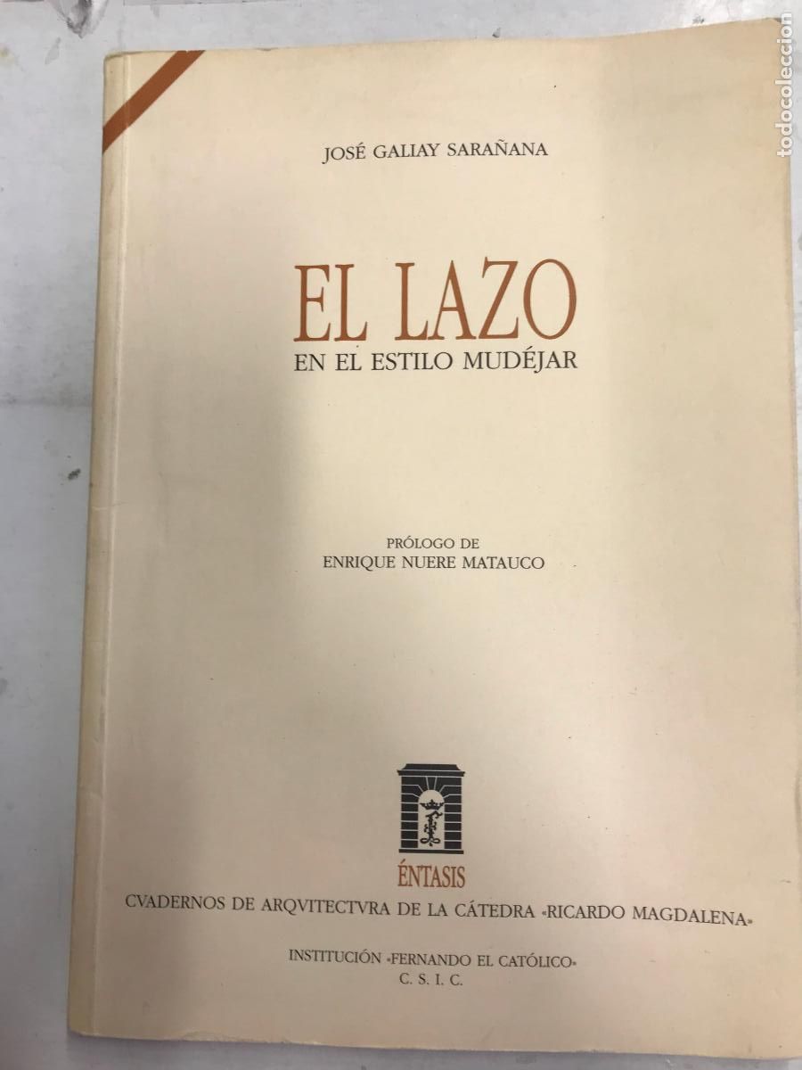 Libros: EL LAZO EN EL ESTILO MUD&Eacute;JAR. - JOS&Eacute; GALIAY SARA&Ntilde;ANA.