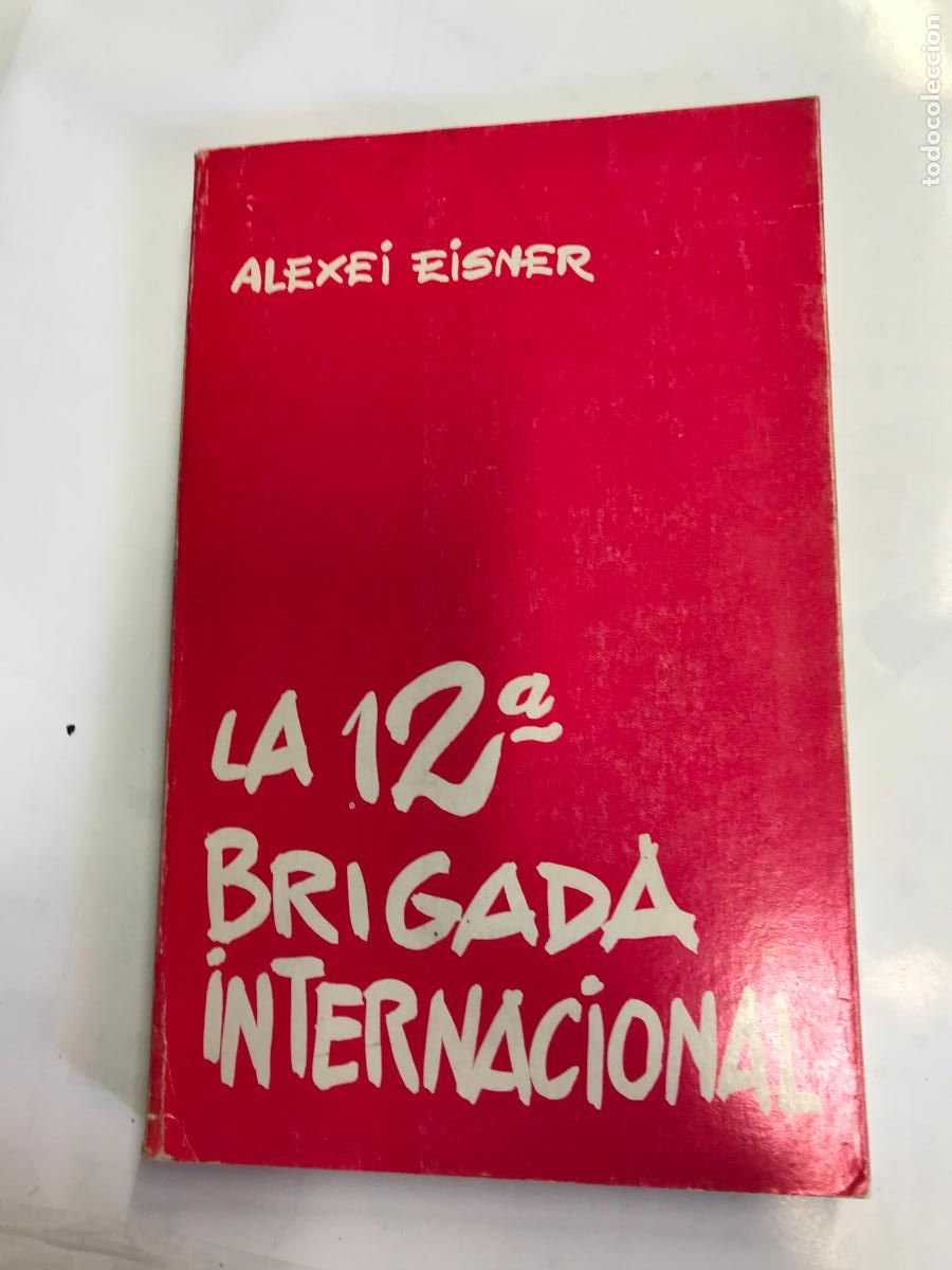 Libros: LA 12&ordf; BRIGADA INTERNACIONAL. - ALEXEI EISNER. - Foto 1
