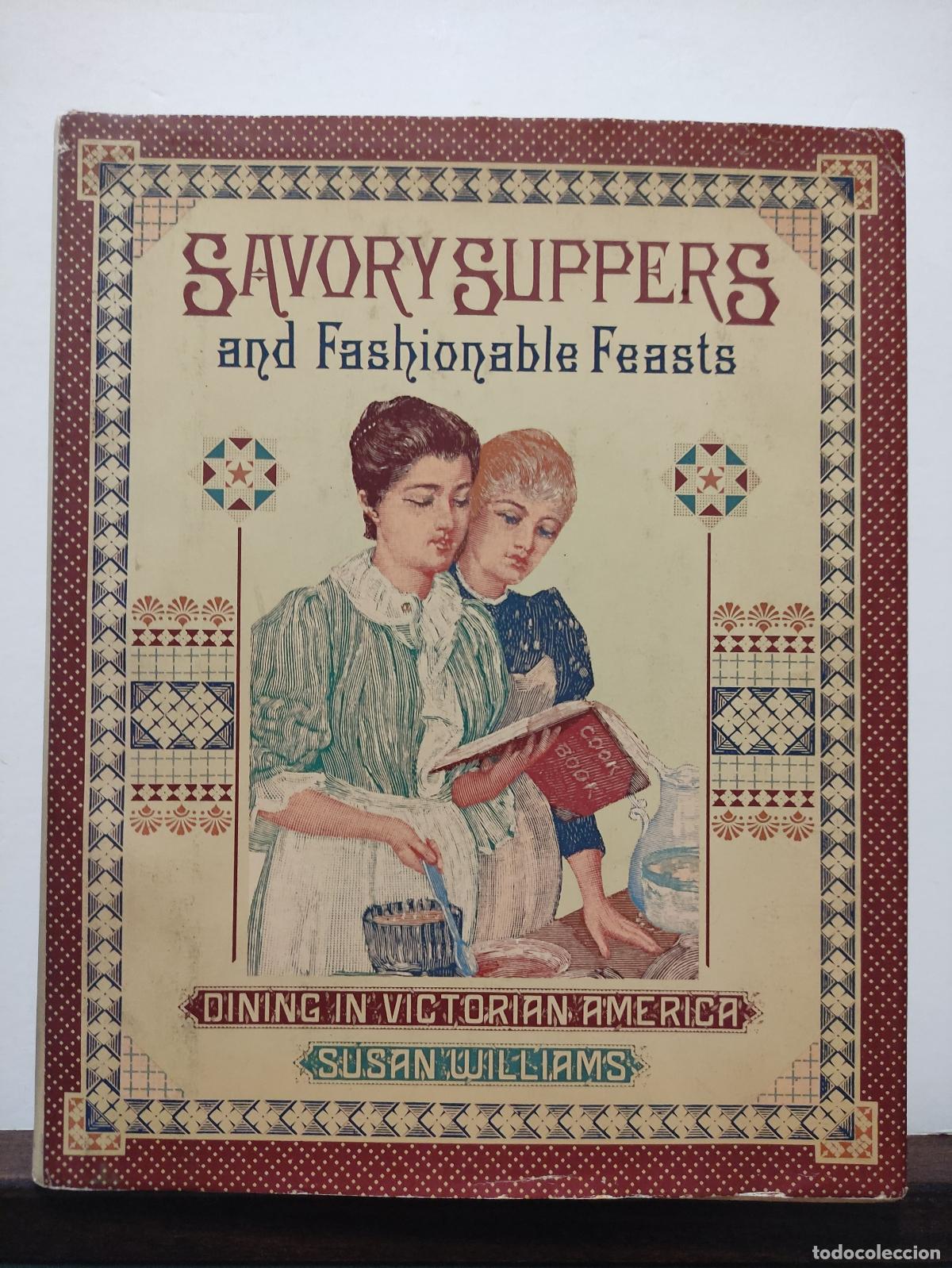 books: SAVORY SUPPERS AND FASHIONABLE FEASTS - DINING IN VICTORIAN AMERICA - SUSAN WILLIAMS