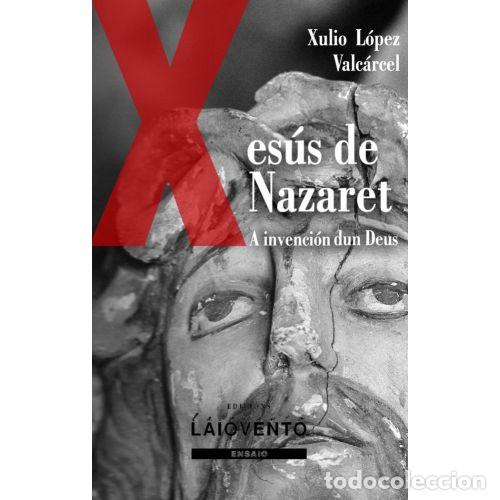 Livros em segunda m&atilde;o: A INVENCI&Oacute;N DUN DEUS, XES&Uacute;S DE NAZARET I : DE PREDICADOR A MES&Iacute;AS - L&Oacute;PEZ VALC&Aacute;RCEL, XULIO