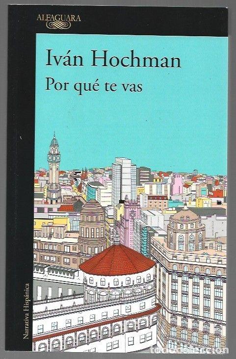 Libros: POR QUE TE VAS - HOCHMAN, IVAN - Foto 1