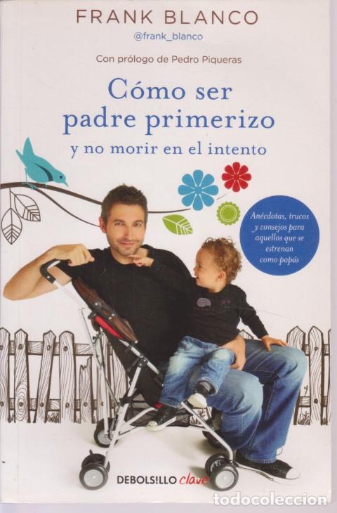 Libros: C&Oacute;MO SER PADRE PRIMERIZO Y NO MORIR EN EL INTENTO - FRANK BLANCO - Foto 1