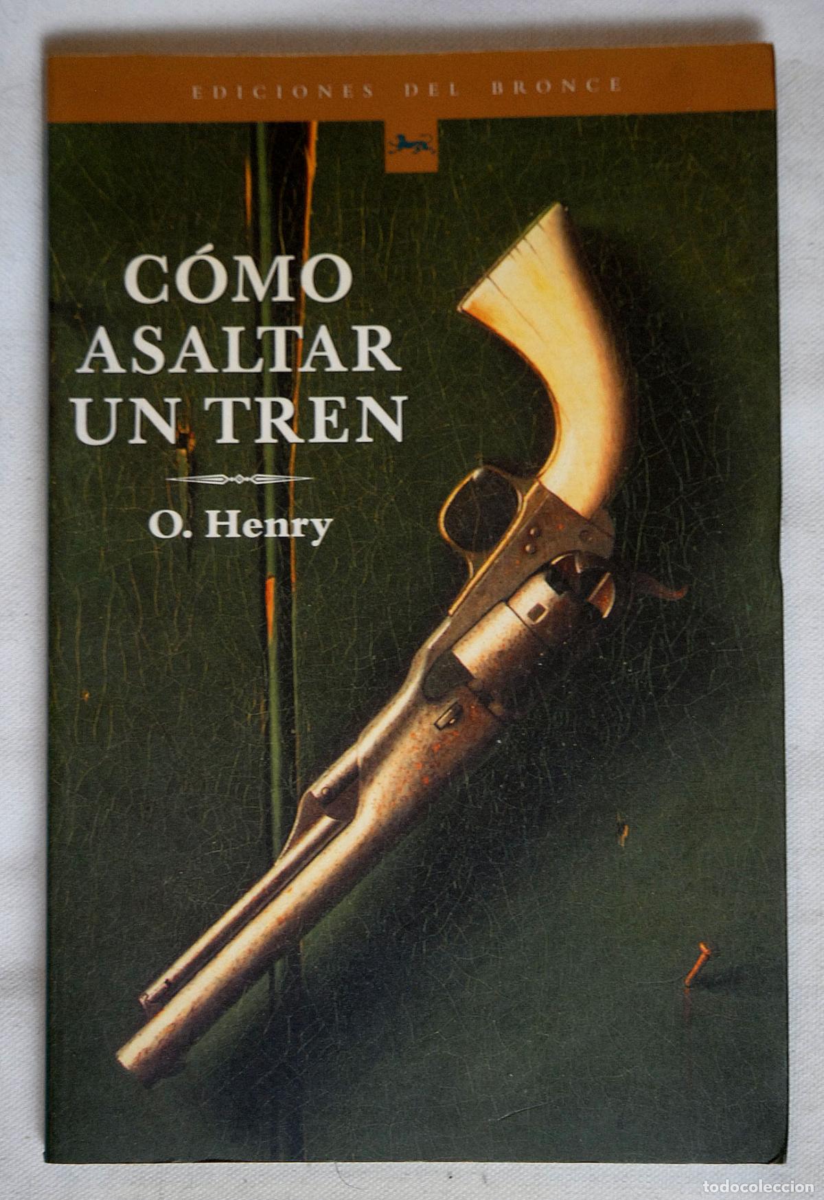 Libros: C&Oacute;MO ASALTAR UN TREN - O. HENRY - EDICIONES DEL BRONCE 2002 - Foto 2