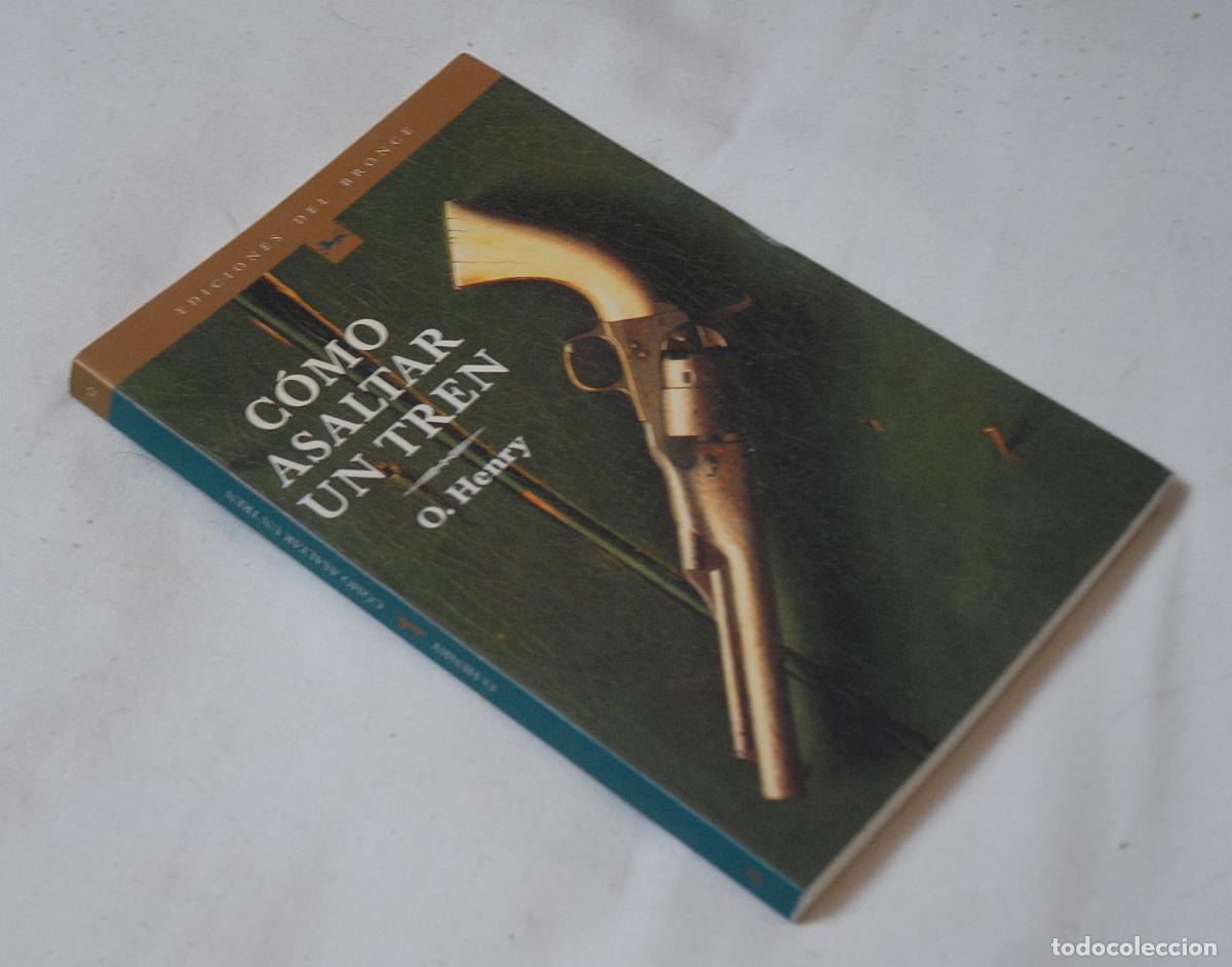 Libros: C&Oacute;MO ASALTAR UN TREN - O. HENRY - EDICIONES DEL BRONCE 2002 - Foto 1