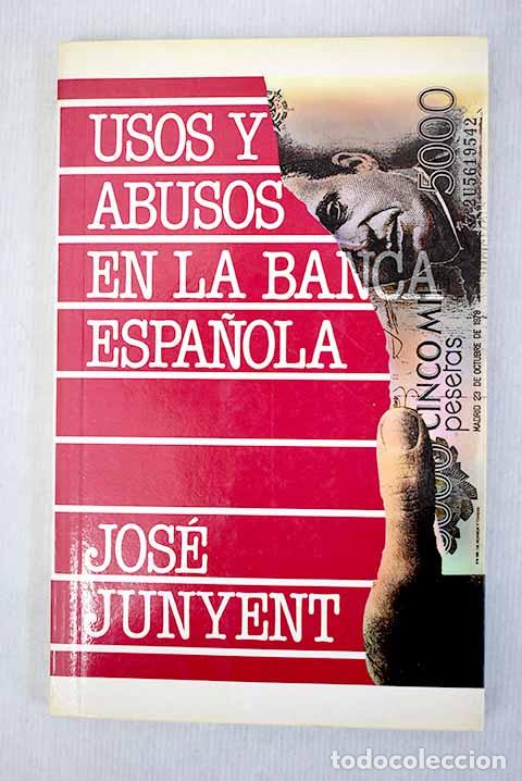 Libros: Usos y abusos en la Banca espa&ntilde;ola.- Junyent Duocastella, Jos&eacute; - Foto 1