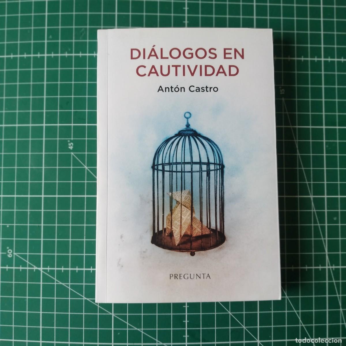 Libros: Di&aacute;logos en cautividad. - Castro, Ant&oacute;n. - Foto 1