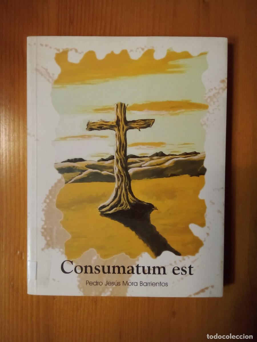 Libros: CONSUMATUM EST, PEDRO JESUS MORA BARRIENTOS, SEMANA SANTA, MANSILLA DE LAS MULAS, LEON