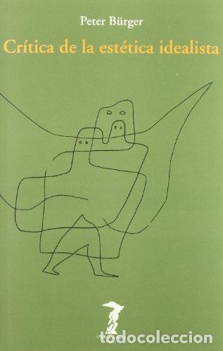 Libros: CR&Iacute;TICA DE LA EST&Eacute;TICA IDEALISTA - Peter B&uuml;rger - Foto 1