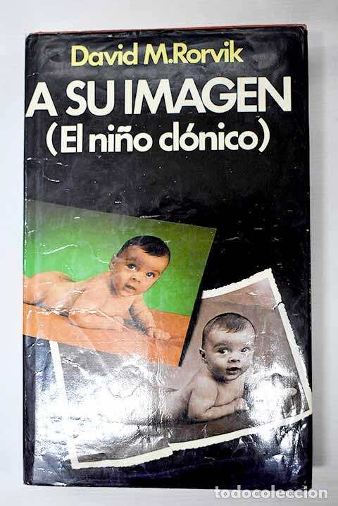 Libros: A su imagen El ni&ntilde;o cl&oacute;nico .- Rorvik, David M. - Foto 1