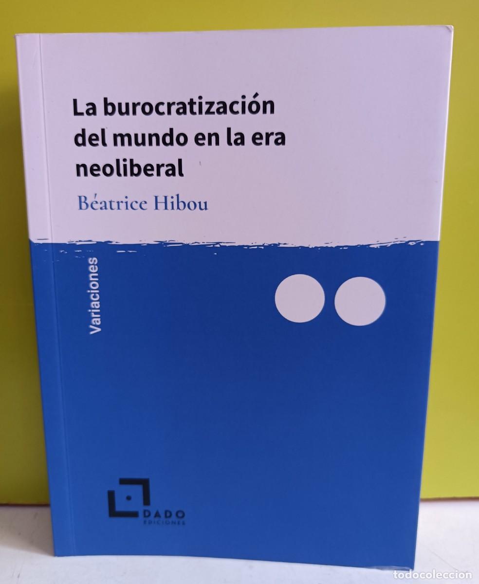 Libros: BUROCRATIZACION DEL MUNDO EN LA ERA NEOLIBERAL, LA - B&Eacute;ATRICE HIBOU