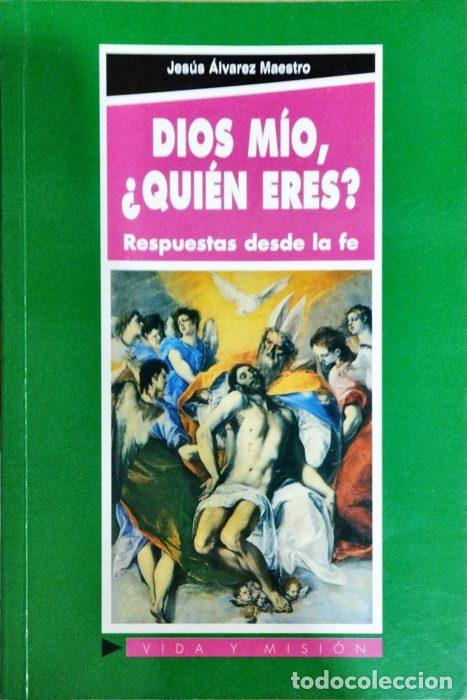 Libros: Dios m&iacute;o, &iquest; qui&eacute;n eres ? Respuestas desde la fe - &Aacute;LVAREZ MAESTRO, JES&Uacute;S - Foto 1