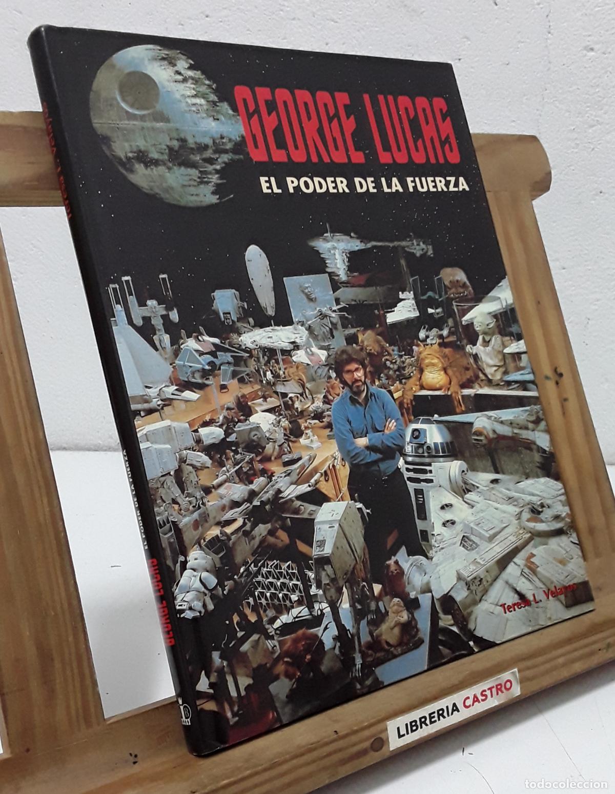 Libros: George Lucas. El poder de la fuerza - Teresa L. Velayos. - Foto 1