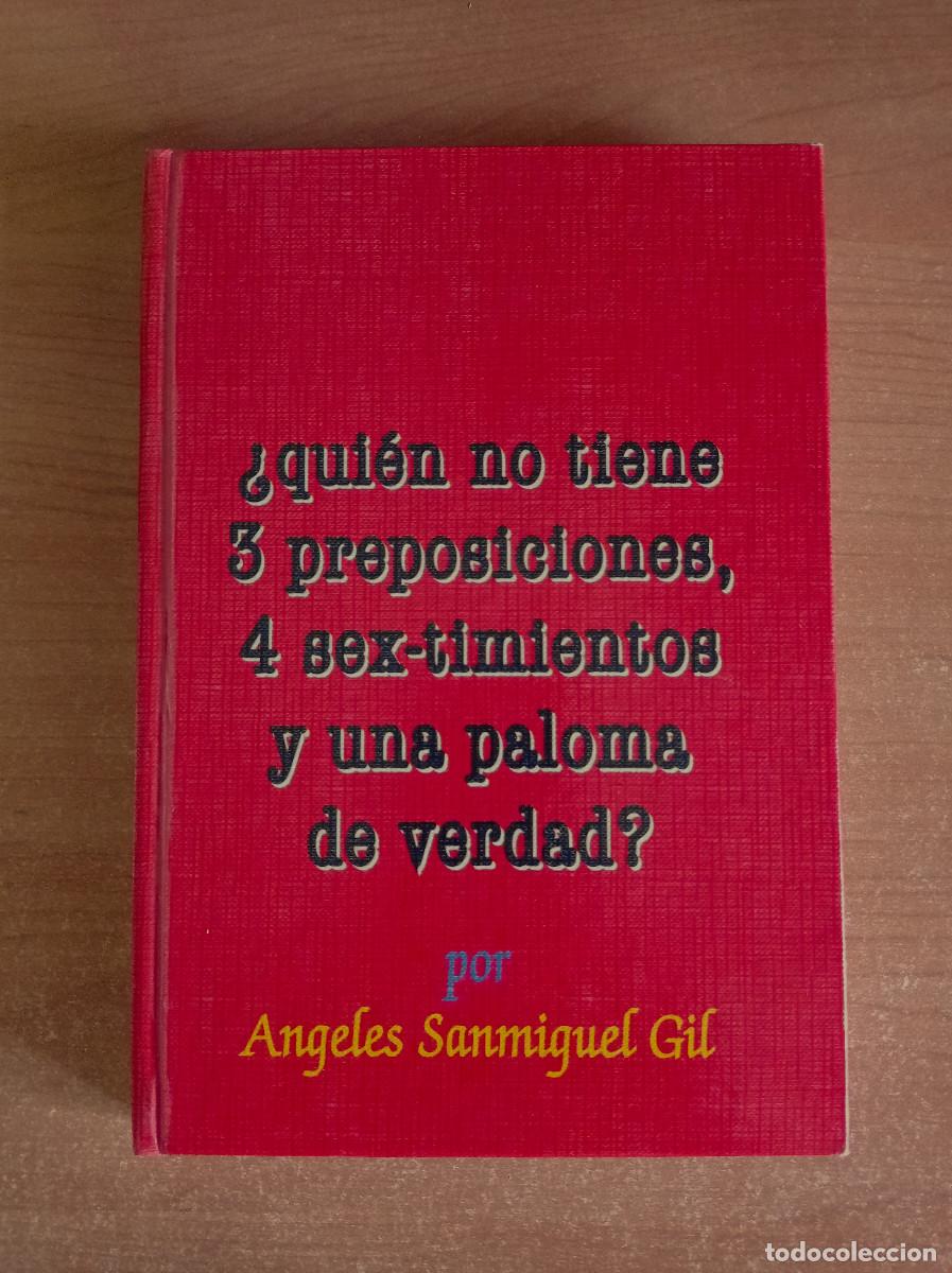 Libros: &iquest;Quien no tiene 3 preposiciones, 4 sex-timientos y una paloma de verdad? - &Aacute;ngeles Sanmiguel Gil