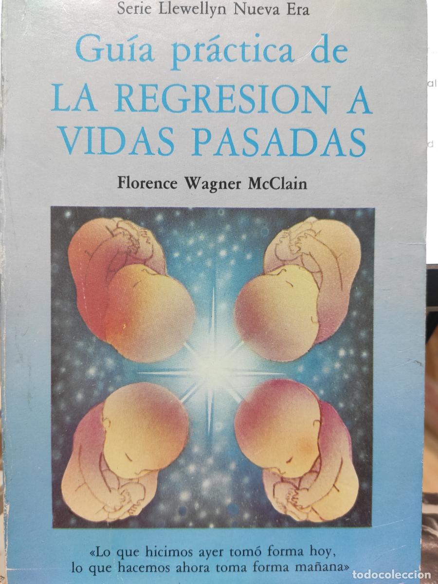 Libros: Gu&iacute;a pr&aacute;ctica de LA REGRESI&Oacute;N A VIDAS PASADAS. - Mac Clain, Florence Wagner