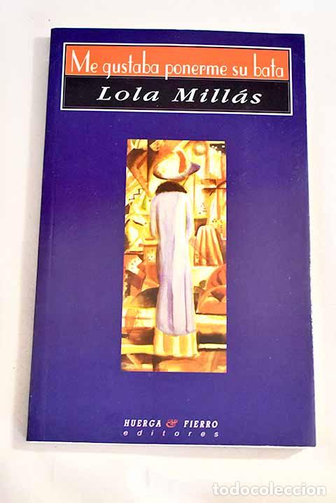 Libros: Me gustaba ponerme su bata.- Mill&aacute;s, Lola - Foto 1