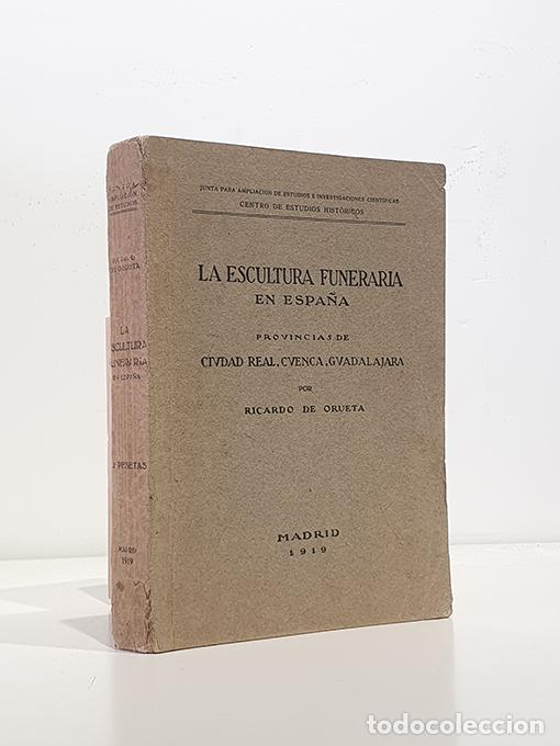Livres: La escultura funeraria en Espa&ntilde;a. Ciudad Real, Cuenca y Guadalajara. - ORUETA, Ricardo de.
