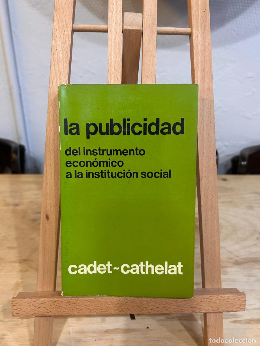 Livres: LA PUBLICIDAD: DEL INSTRUMENTO ECON&Oacute;MICO A LA INSTITUCI&Oacute;N SOCIAL - CADET, ANDR&Eacute; Y CATHELAT, BERNARD: