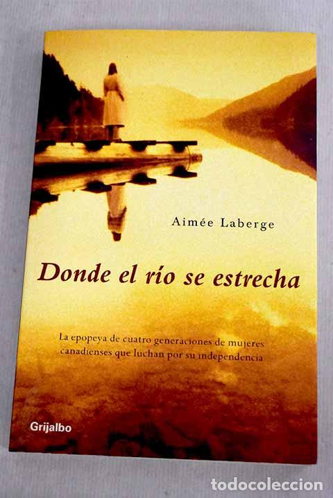 Libros: Donde el r&iacute;o se estrecha.- Laberge, Aim&eacute;e - Foto 1