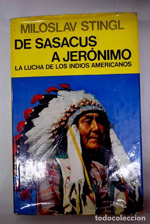 Libros: De Sasacus a Jer&oacute;nimo. La lucha de los indios americanos.- Stingl, Miloslav - Foto 1
