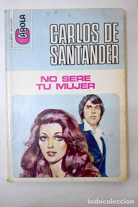 Libros: No ser&eacute; tu mujer: Santander, Carlos de.- Santander, Carlos de - Foto 1