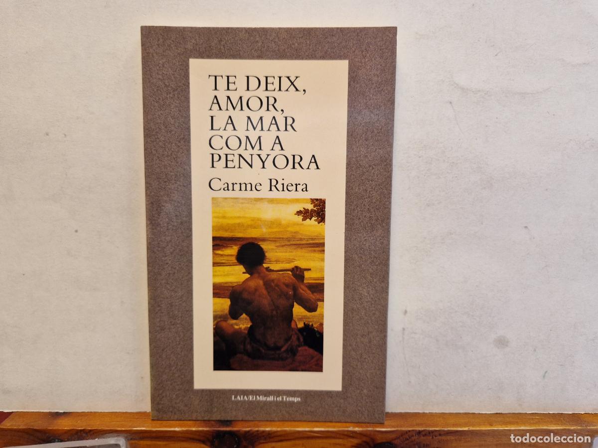 Libros: TE DEIX AMOR, LA MAR COMA PENYORA. CARME REIRA.