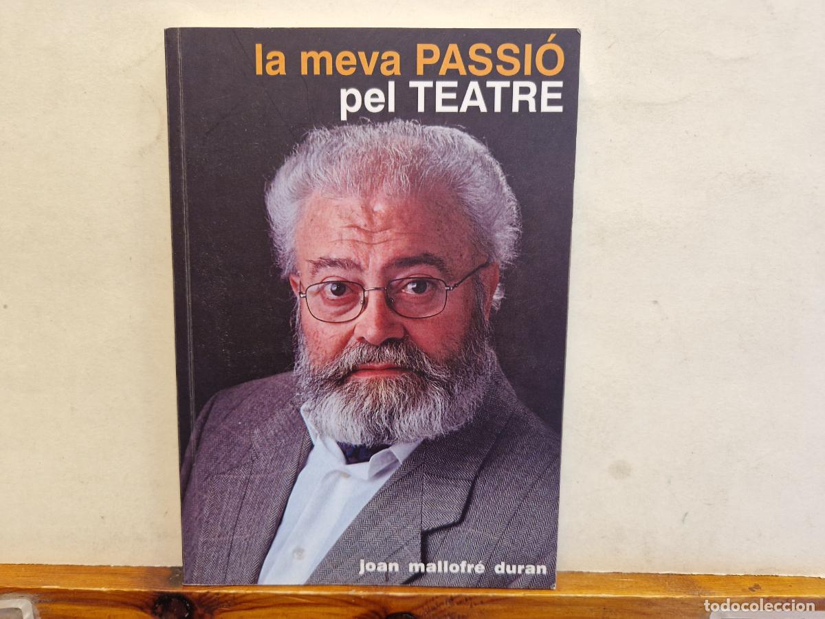 Libros: LA MEVA PASSIO. PEL TEATRE. JOAN MALLOFRE DURAN.