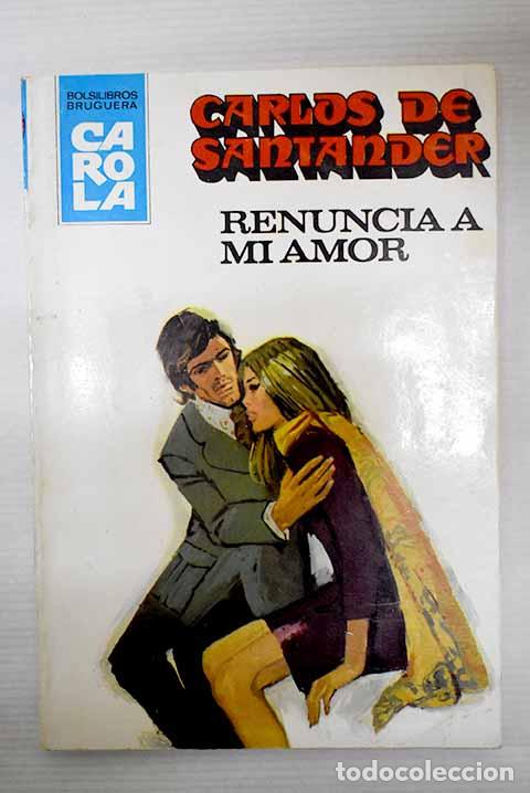 Libros: Renuncia a mi amor: Santander, Carlos de.- Santander, Carlos de - Foto 1