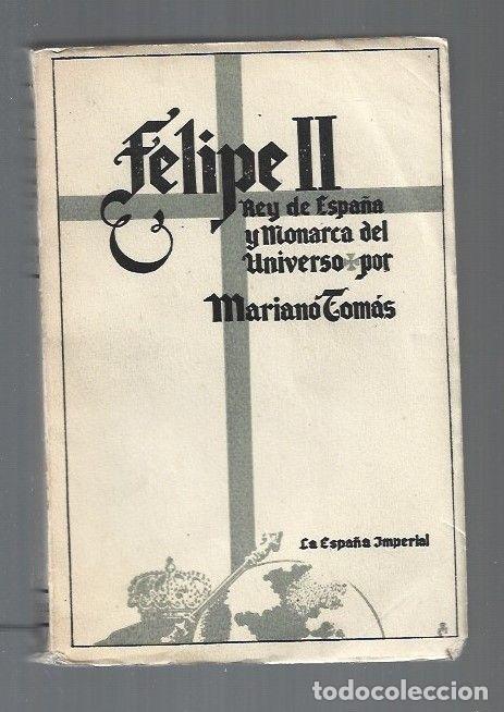 Libros: FELIPE II. REY DE ESPA&Ntilde;A Y MONARCA DEL UNIVERSO - TOMAS, MARIANO - Foto 1