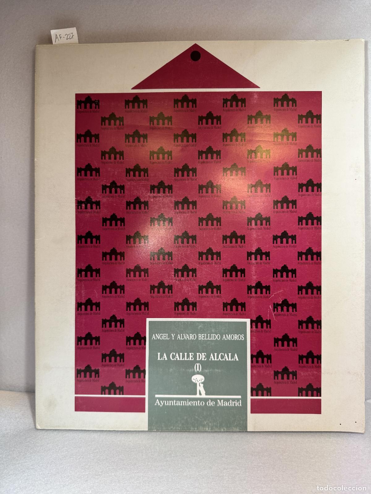 Libros: BELLIDO AMOR&Oacute;S, &Aacute;ngel y &Aacute;lvaro: - Arquitectura de Madrid. La calle de Alcal&aacute; (I),