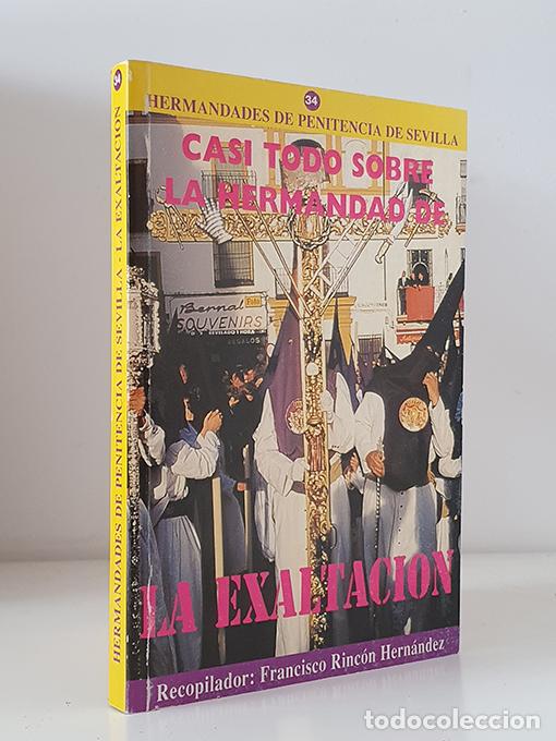 Livres: Casi todo sobre la Hermandad de la Exaltaci&oacute;n. - RINC&Oacute;N HERN&Aacute;NDEZ, Francisco [Recop.].