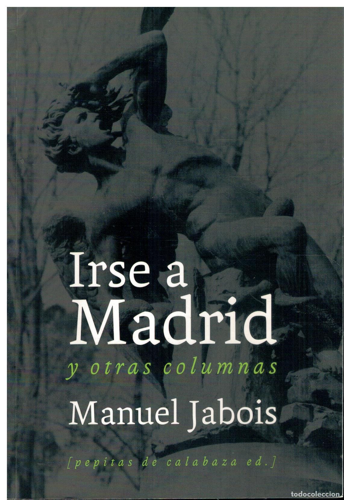 Libros: IRSE A MADRID Y OTRAS COLUMNAS. 1&ordf; edici&oacute;n. - Foto 1