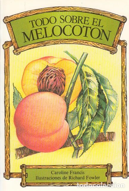 Libros: TODO SOBRE EL MELOCOT&Oacute;N - FRANCIS, CAROLINE - Foto 1