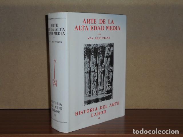 Libros: HISTORIA DEL ARTE LABOR VI - ARTE DE LA ALTA EDAD MEDIA - Hauttmann, Max