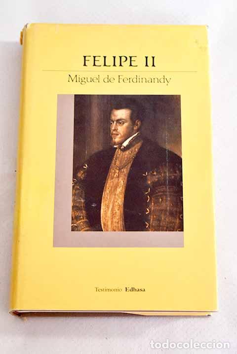 Libros: Felipe II: esplendor y ocaso del poder&iacute;o espa&ntilde;ol.- Ferdinandy, Miguel de - Foto 1