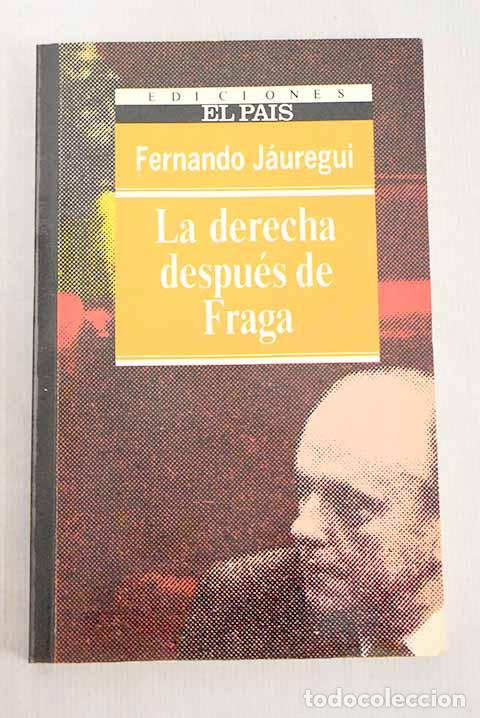 Libros: La Derecha despu&eacute;s de Fraga.- J&aacute;uregui, Fernando - Foto 1