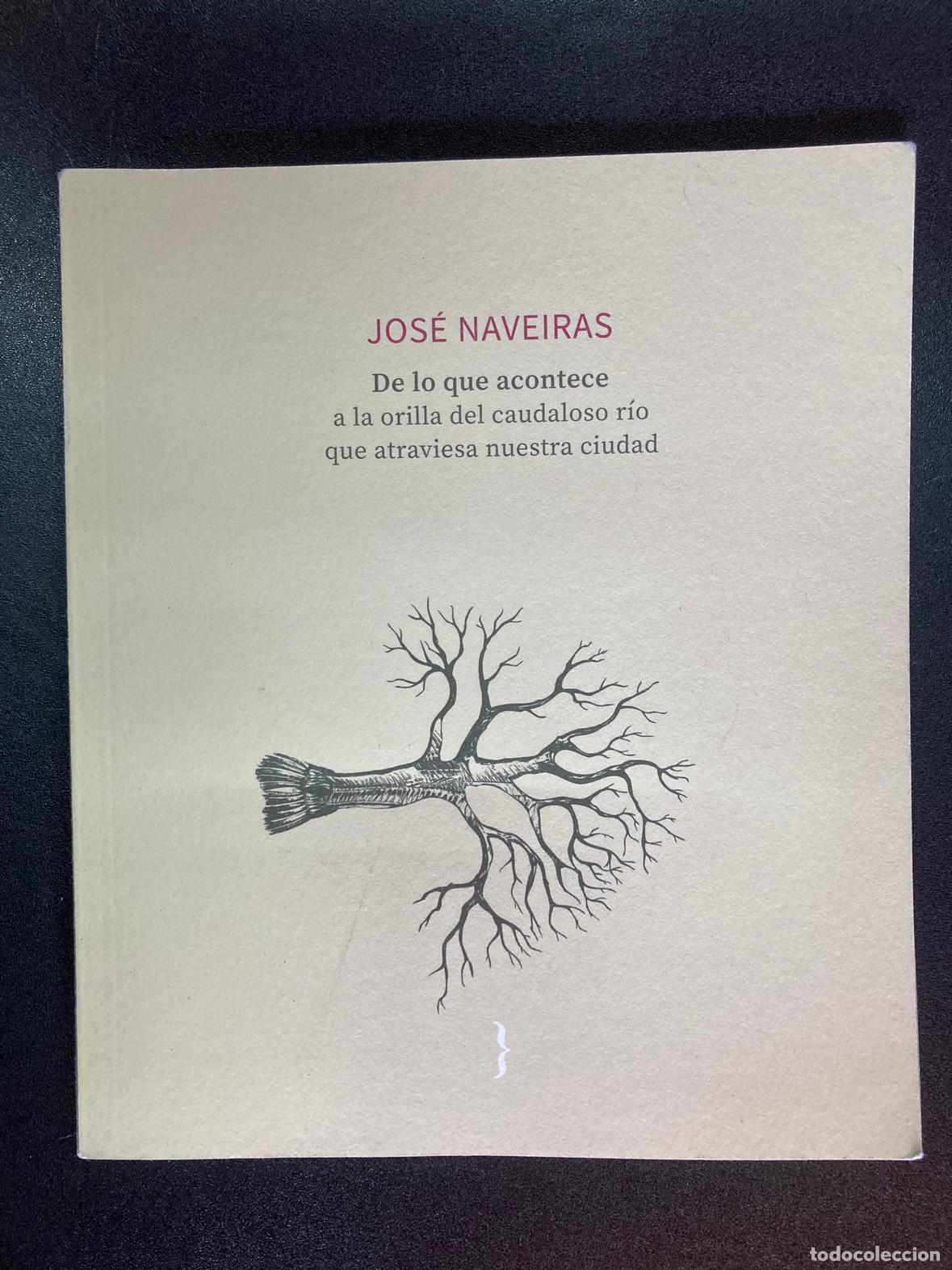 B&uuml;cher: Jos&eacute; Naveiras - De lo que acontece a la orilla del caudaloso r&iacute;o que atraviesa nuestra ciudad
