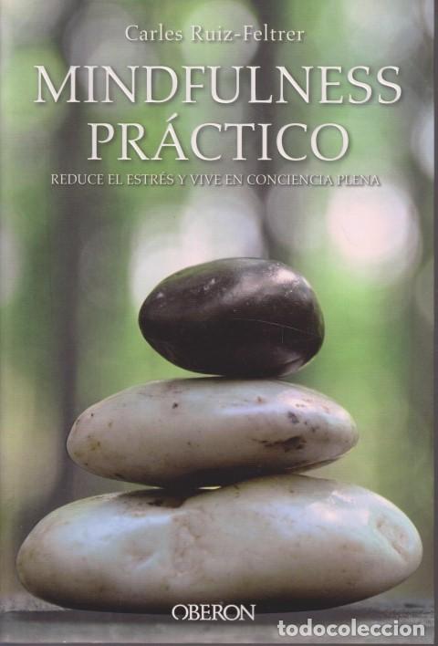 Libros: MINDFULNESS PR&Aacute;CTICO. REDUCE EL ESTR&Eacute;S Y VIVE EN CONCIENCIA PLENA - CARLES RUIZ-FELTRER