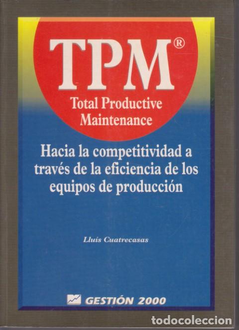 Libros: TPM: HACIA LA COMPETITIVIDAD A TRAV&Eacute;S DE LA EFICIENCIA DE LOS EQUIPOS DE PRODUCCI&Oacute;N - LLU&Iacute;S CUATRECA
