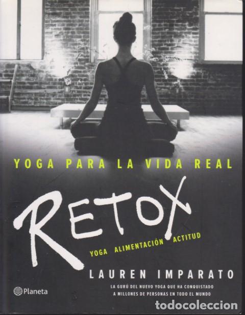 Libros: YOGA PARA LA VIDA REAL RETOX. YOGA ALIMENTACI&Oacute;N SALUD - LAUREN IMPARATO