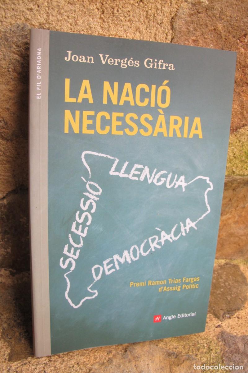 Libros: LA NACIO NECESSARIA. JOAN VERGES GIFRA. PREMI RAMON TRIAS FARGAS D'ASSAIG POLITIC