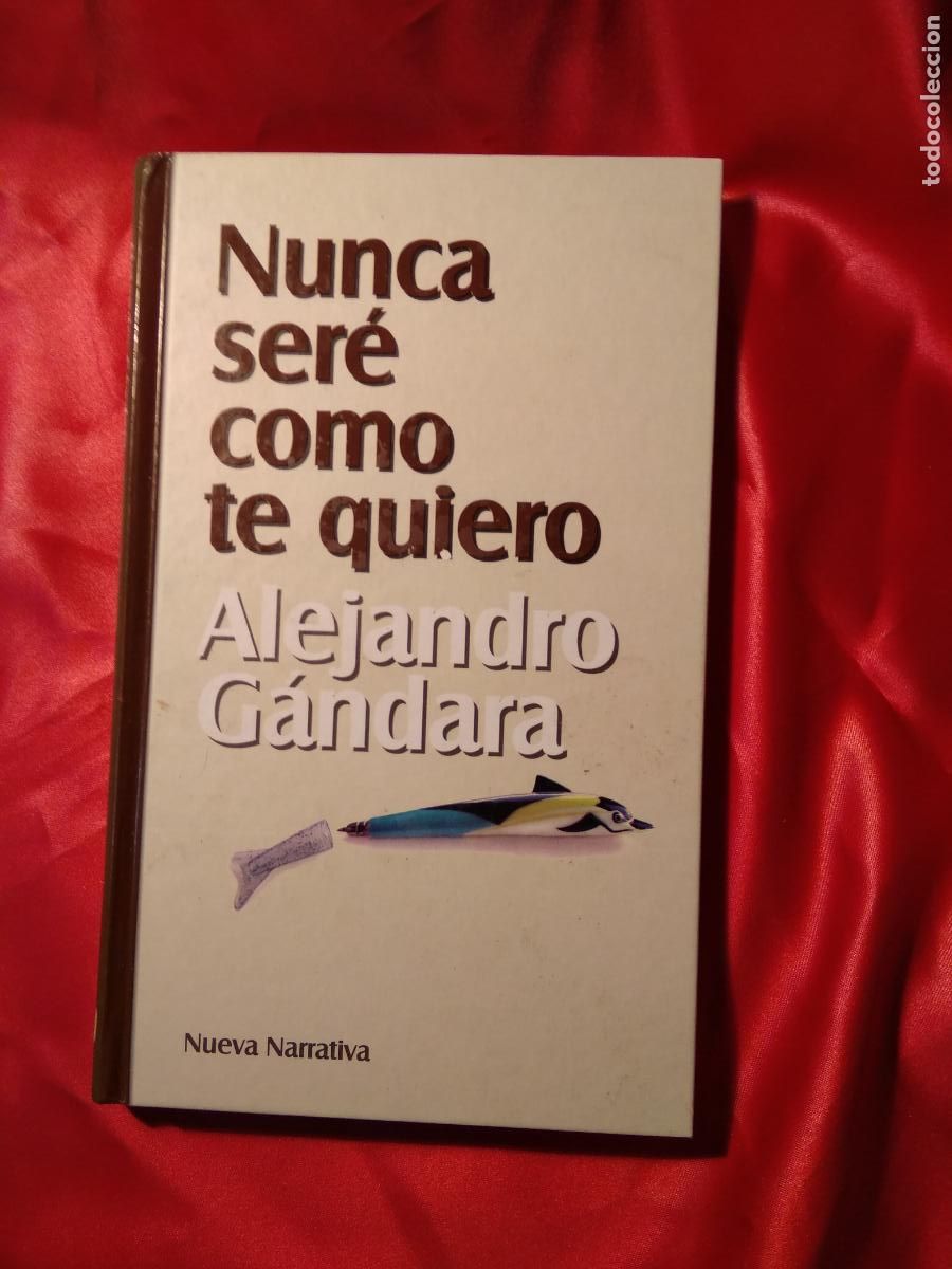 Libros: Nunca ser&eacute; como te quiero Alejandro G&aacute;ndara L.809-2931 - Foto 1