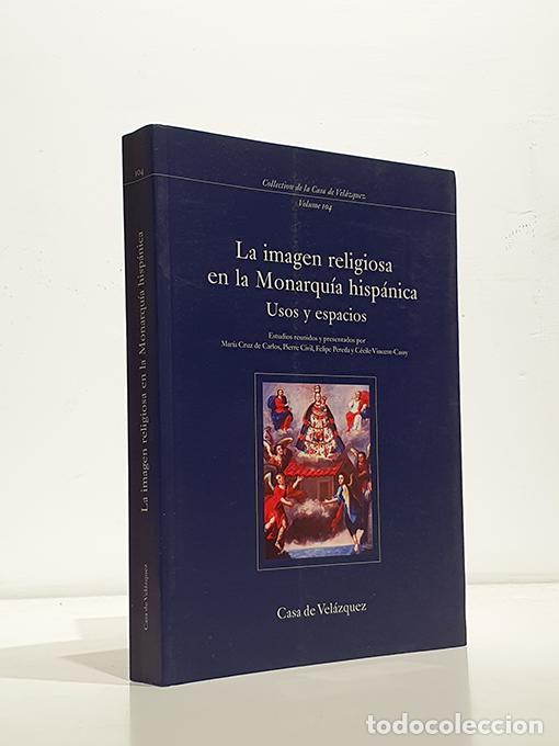 Livres: La imagen religiosa en la monarqu&iacute;a hisp&aacute;nica. Usos y espacios. Estudios reunidos por Mar&iacute;a Cruz de