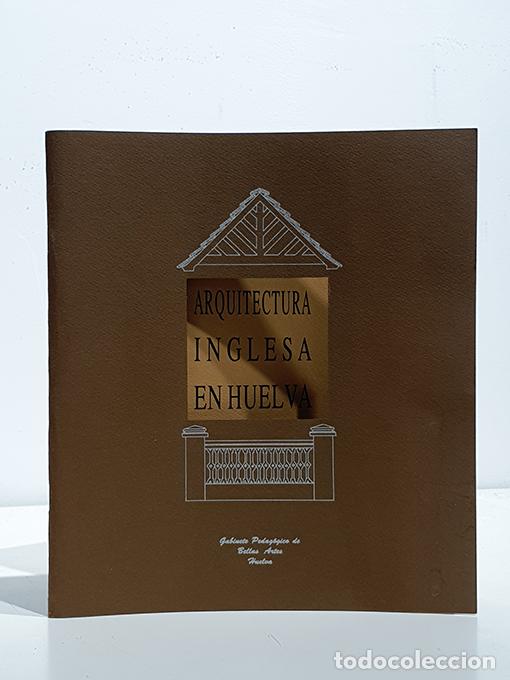Livres: Arquitectura inglesa en Huelva. - DOMINGUEZ, Consuelo / Jos&eacute; Juan de PAZ S&Aacute;NCHEZ