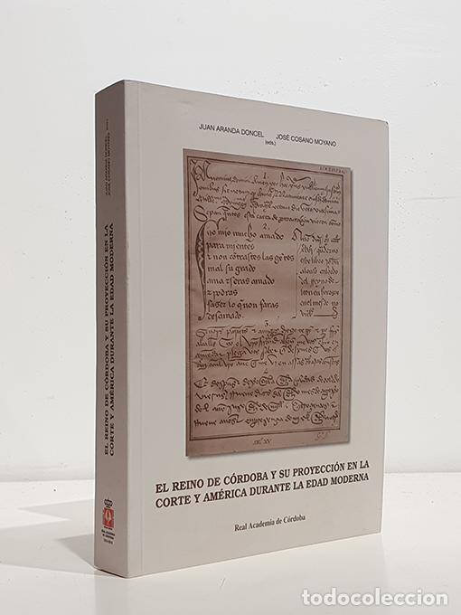 Livres: El Reino de C&oacute;rdoba y su proyecci&oacute;n en la corte y Am&eacute;rica durante la Edad Moderna. - Juan Aranda Don