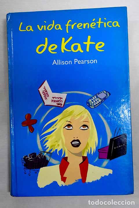 Libros: La vida fren&eacute;tica de Kate.- Pearson, Allison - Foto 1