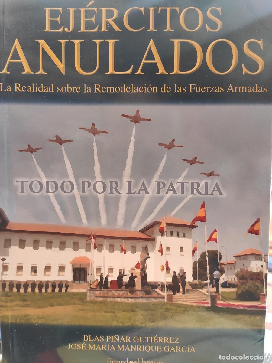 Libros: EJ&Eacute;RCITOS ANULADOS. LA REALIDAD SOBRE LA REMODELACI&Oacute;N DE LAS FUERZAS ARMADAS. - PI&Ntilde;AR GUTI&Eacute;RREZ, BLA