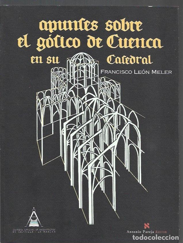 Libros: APUNTES SOBRE EL GOTICO DE CUENCA EN SU CATEDRAL - LEON MELER, FRANCISCO - Foto 1