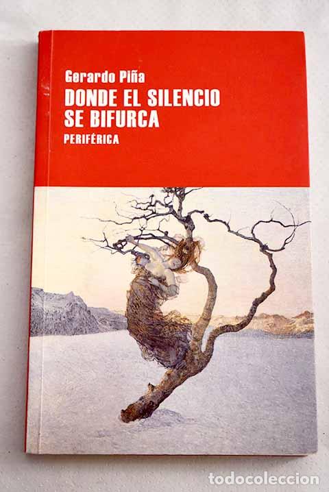 Libros: Donde el silencio se bifurca.- Pi&ntilde;a, Gerardo - Foto 1