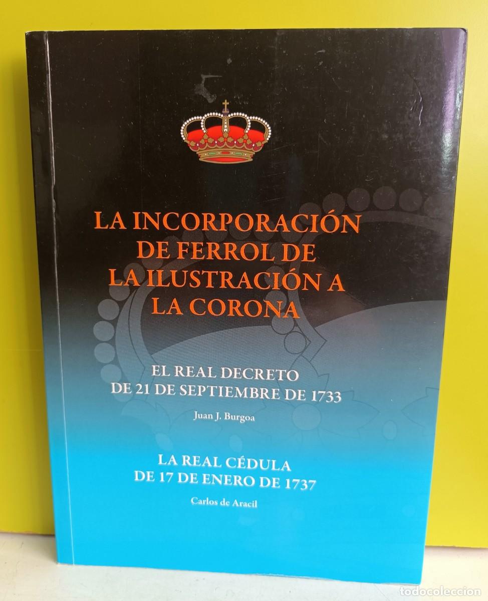 Livros em segunda m&atilde;o: La incorporaci&oacute;n del Ferrol de la Ilustraci&oacute;n a la Corona Juan Burgoa y Carlos de Aracil