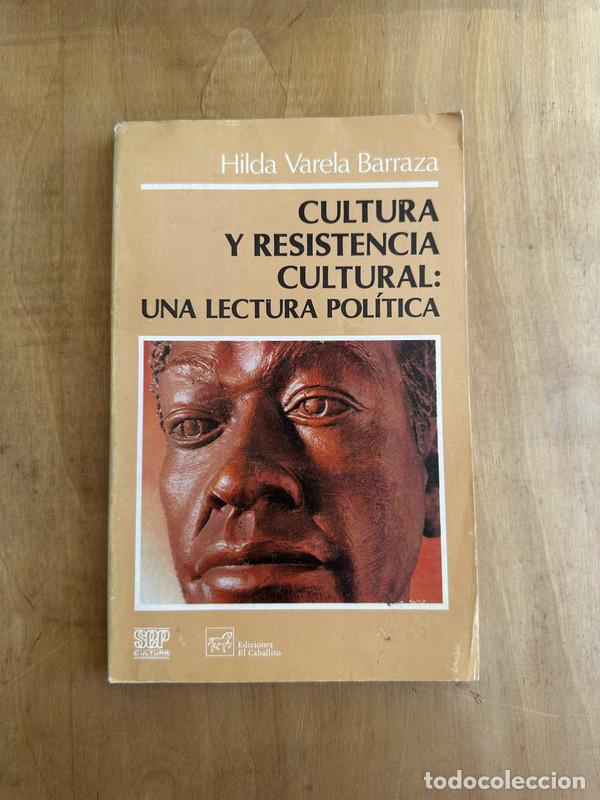 Libros: Cultura y resistencia cultural: una lectura politica - Varela Barraza Hilda